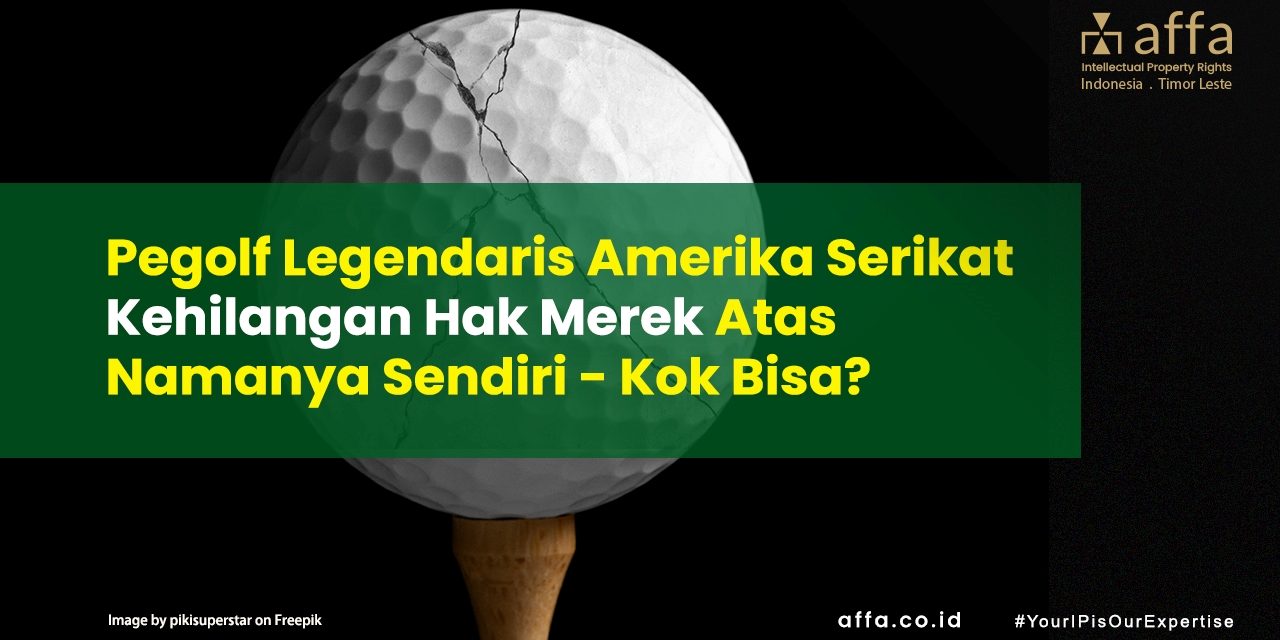 Pegolf Legendaris Amerika Serikat Kehilangan Hak Merek Atas Namanya Sendiri – Kok Bisa? affa.co.id Pegolf-Legendaris-Amerika-Serikat-Kehilangan-Hak-Merek-Atas-Namanya-Sendiri-Kok-Bisa-affa