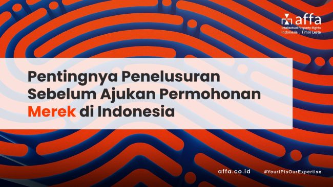 Pentingnya Penelusuran Sebelum Ajukan Permohonan Merek di Indonesia affa.co.id Pentingnya-Penelusuran-Sebelum-Ajukan-Permohonan-Merek-di-Indonesia-affa