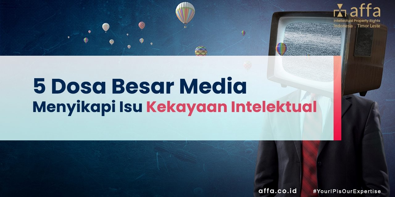 5 Dosa Besar Media Menyikapi Isu Kekayaan Intelektual affa.co.id 5-Dosa-Besar-Media-Menyikapi-Isu-Kekayaan-Intelektual-affa