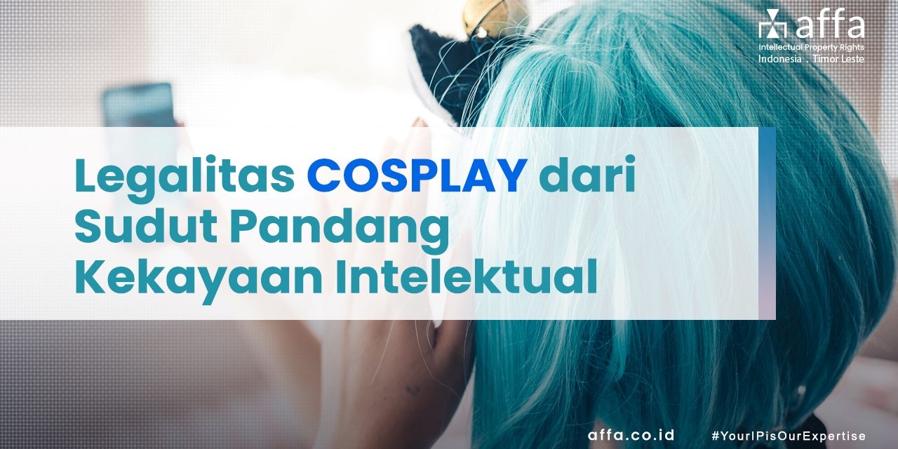 Legalitas Cosplay dari sudut pandang KI affa.co.id Legalitas-Cosplay-dari-sudut-pandang-KI-affa
