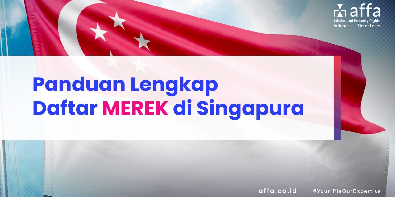 Panduan Lengkap Daftar Merek di Singapura affa.co.id Panduan-Lengkap-Daftar-Merek-di-Singapura-affa
