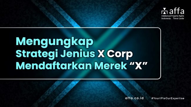 Mengungkap Strategi Jenius X Corp Mendaftarkan Merek “X” affa Mengungkap-Strategi-Jenius-X-Corp-Mendaftarkan-Merek-X-affa