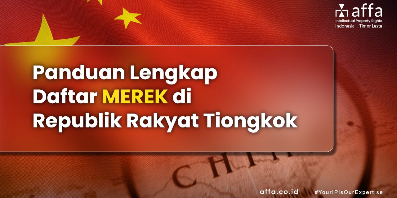 Panduan Lengkap Daftar Merek di Republik Rakyat Tiongkok affa.co.id Panduan-Lengkap-Daftar-Merek-di-Republik-Rakyat-Tiongkok-affa