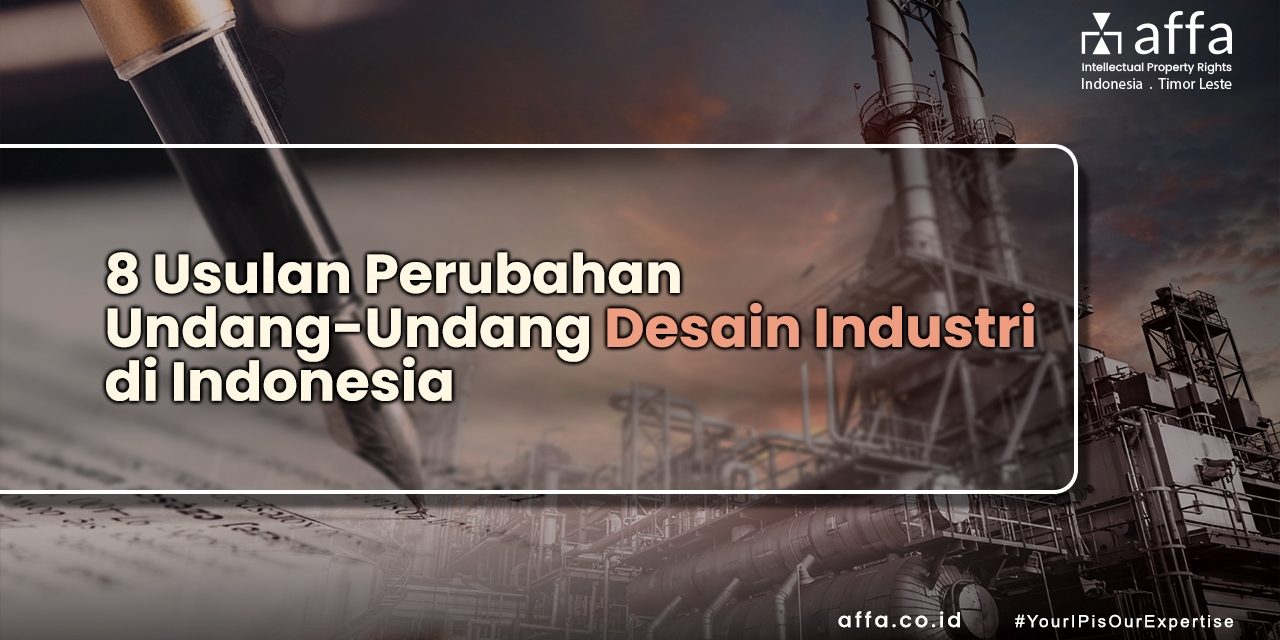 8 Usulan Perubahan Undang-Undang Desain Industri di Indonesia affa.co.id 8-Usulan-Perubahan-Undang-Undang-Desain-Industri-di-Indonesia-affa