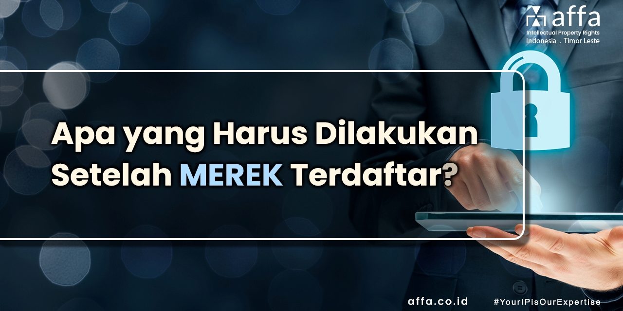 Apa yang Harus Dilakukan Setelah Merek Terdaftar affa.co.id Apa-yang-Harus-Dilakukan-Setelah-Merek-Terdaftar-affa