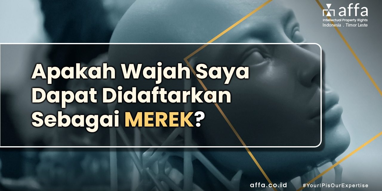 Apakah Wajah Saya Dapat Didaftarkan Sebagai Merek affa.co.id Apakah-Wajah-Saya-Dapat-Didaftarkan-Sebagai-Merek-affa