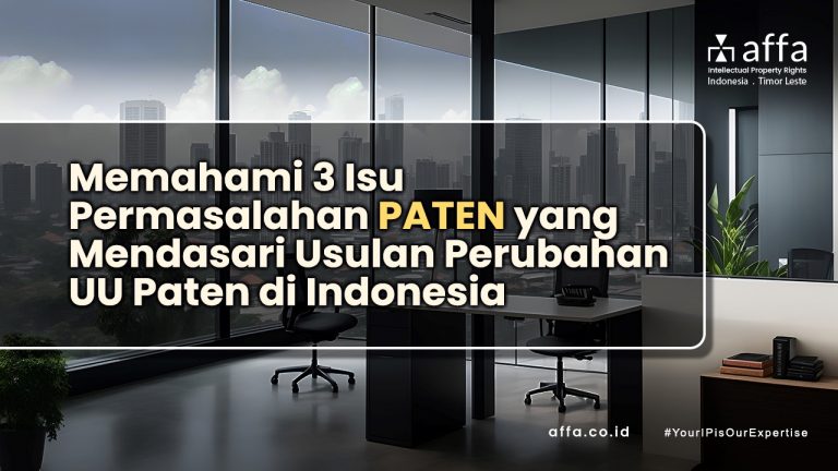 Memahami 3 Isu Permasalahan Paten yang Mendasari Usulan Perubahan UU Paten di Indonesia affa.co.id Memahami-3-Isu-Permasalahan-Paten-yang-Mendasari-Usulan-Perubahan-UU-Paten-di-Indonesia-affa