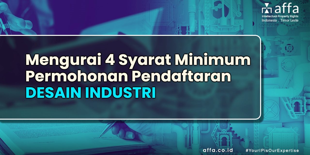 Mengurai 4 Syarat Minimum Permohonan Pendaftaran Desain Industri affa.co.id Mengurai-4-Syarat-Minimum-Permohonan-Pendaftaran-Desain-Industri-affa