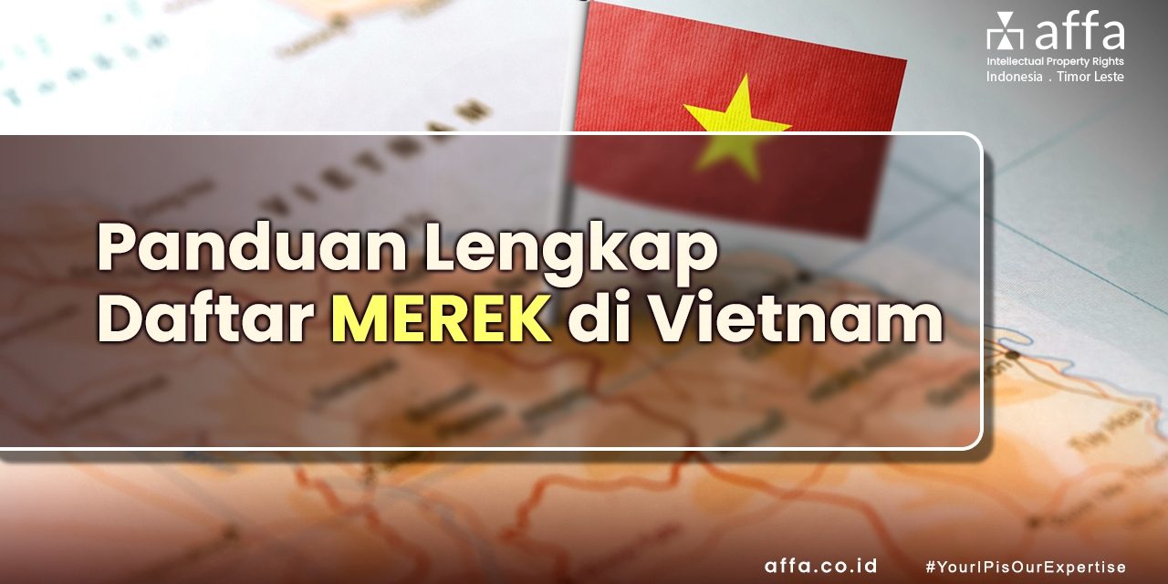 Panduan Lengkap Daftar Merek di Vietnam affa.co.id Panduan-Lengkap-Daftar-Merek-di-Vietnam-affa