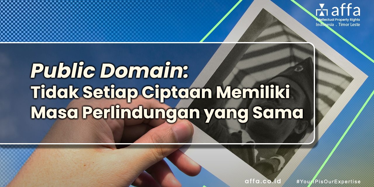 Public Domain Tidak Setiap Ciptaan Memiliki Masa Perlindungan yang Sama affa.co.id Public-Domain-Tidak-Setiap-Ciptaan-Memiliki-Masa-Perlindungan-yang-Sama-affa