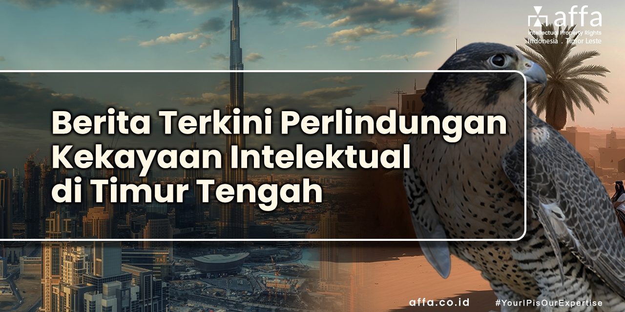 Berita Terkini Perlindungan Kekayaan Intelektual di Timur Tengah affa.co.id Berita-Terkini-Perlindungan-Kekayaan-Intelektual-di-Timur-Tengah-affa