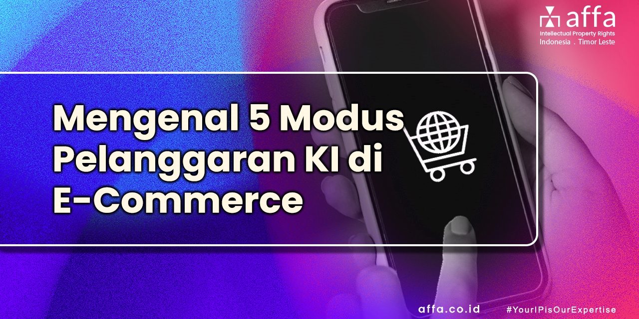 Mengenal 5 Modus Pelanggaran KI di E-Commerce Indonesia affa.co.id Mengenal-5-Modus-Pelanggaran-KI-di-E-Commerce-Indonesia-affa