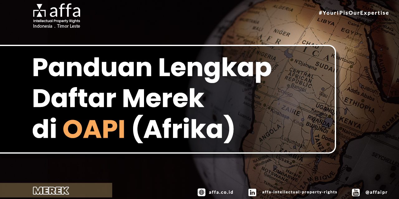 Panduan Lengkap Daftar Merek di Negara-Negara OAPI affaipr Panduan-Lengkap-Daftar-Merek-di-Negara-Negara-OAPI-affaipr