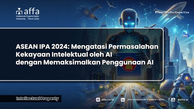 asean-ipa-2024-mengatasi-permasalahan-kekayaan-intelektual-oleh-ai-dengan-memaksimalkan-penggunaan-ai-affa-ipr ASEAN IPA 2024: Mengatasi Permasalahan Kekayaan Intelektual oleh AI dengan Memaksimalkan Penggunaan AI - AFFA IPR