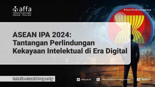 ASEAN IPA 2024 Tantangan Perlindungan Kekayaan Intelektual di Era Digital - AFFA IPR