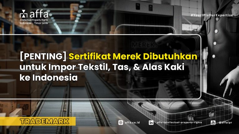 [PENTING] Sertifikat Merek Dibutuhkan untuk Impor Tekstil, Tas, dan Alas Kaki ke Indonesia - AFFA IPR
