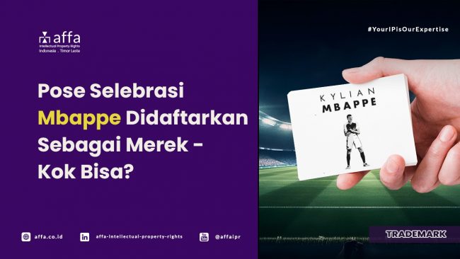 pose-selebrasi-mbappe-didaftarkan-sebagai-merek-kok-bisa-AFFA Pose Selebrasi Mbappe Didaftarkan Sebagai Merek - Kok Bisa? - AFFA IPR