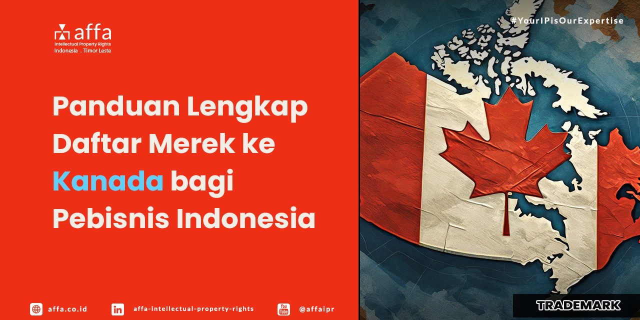 panduan-daftar-merek-ke-kanada-bagi-pebisnis-indonesia-affa Panduan Lengkap Daftar Merek ke Kanada bagi Pebisnis Indonesia - AFFA IPR