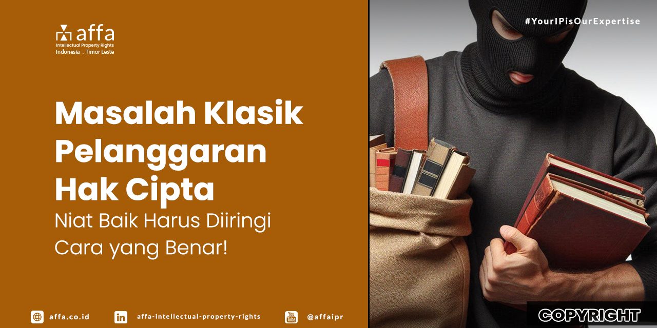 masalah-klasik-pelanggaran-hak-cipta-niat-baik-harus-diiringi-cara-yang-benar-affa Masalah Klasik Pelanggaran Hak Cipta - Niat Baik Harus Diiringi dengan Cara yang Benar! - AFFA IPR