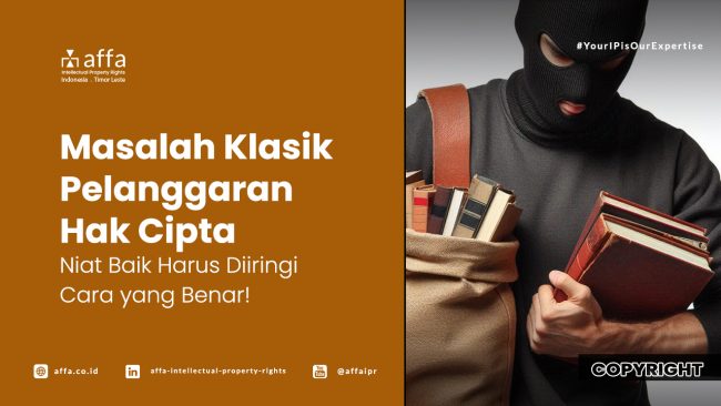 masalah-klasik-pelanggaran-hak-cipta-niat-baik-harus-diiringi-cara-yang-benar-affa Masalah Klasik Pelanggaran Hak Cipta - Niat Baik Harus Diiringi dengan Cara yang Benar! - AFFA IPR