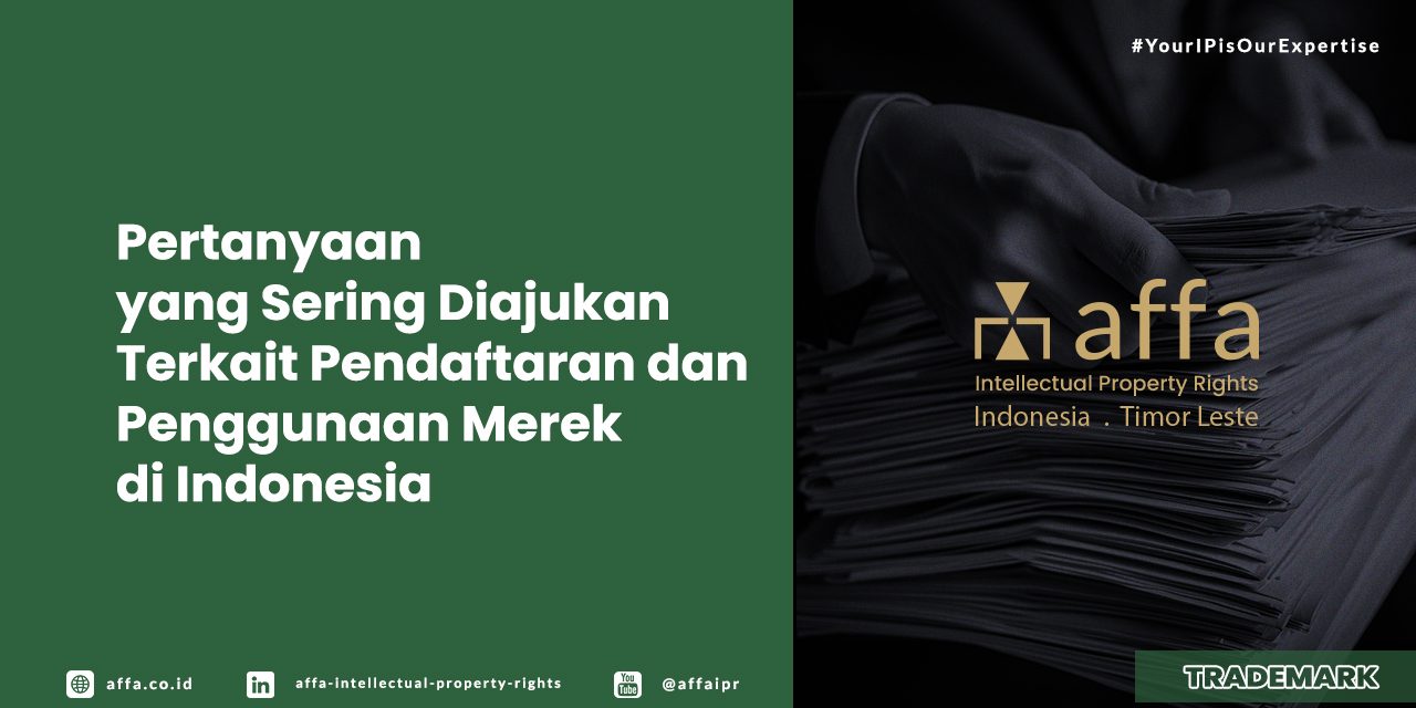 pertanyaan-yang-sering-diajukan-terkait-pendaftaran-dan-penggunaan-merek-di-indonesia -affa Pertanyaan yang Sering Diajukan Terkait Pendaftaran dan Penggunaan Merek di Indonesia - AFFA IPR