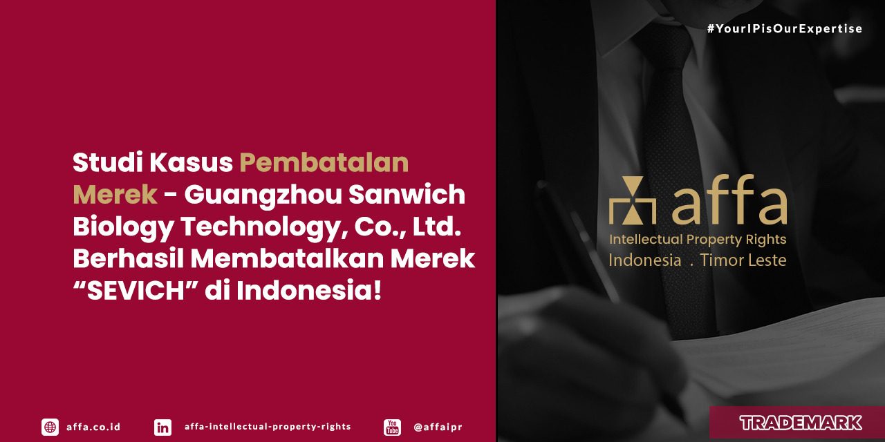 studi-kasus-pembatalan-merek-guangzhou-sanwich-biology-technology-co-ltd-berhasil-membatalkan-merek-sevich-di-indonesia-affa Studi Kasus Pembatalan Merek - Guangzhou Sanwich Biology Technology, Co., Ltd. Berhasil Membatalkan Merek SEVICH di Indonesia - AFFA IPR