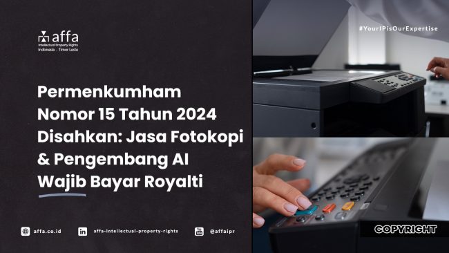 permenkumham-nomor-15-tahun-2024-disahkan-jasa-fotokopi-dan-pengembang-ai-wajib-bayar-royalti-affa Permenkumham Nomor 15 Tahun 2024 Disahkan: Jasa Fotokopi dan Pengembang AI Wajib Bayar Royalti - AFFA IPR