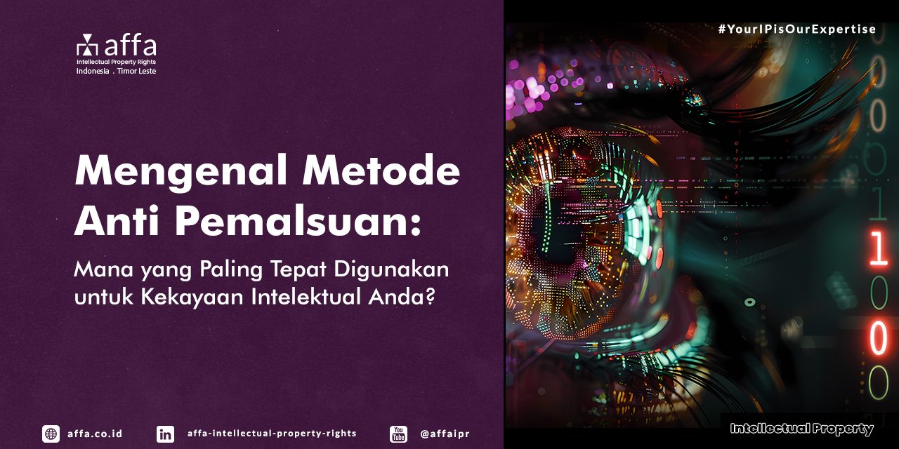 Mengenal Metode Anti Pemalsuan: Mana yang Paling Tepat Digunakan untuk Kekayaan Intelektual Anda? - AFFA IPR