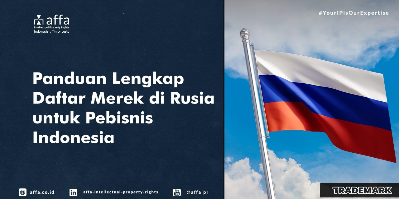 panduan-daftar-merek-di-rusia-untuk-pebisnis-indonesia-affa Panduan Daftar Merek di Rusia untuk Pebisnis Indonesia - AFFA IPR