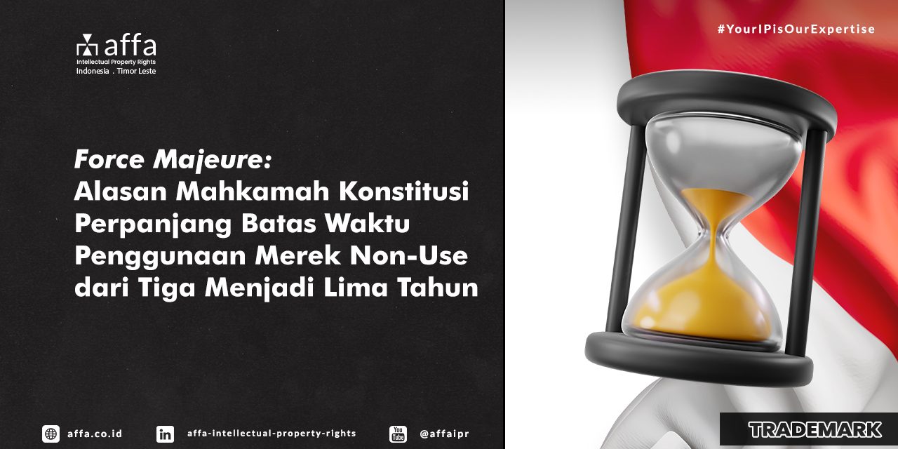 force-majeure-alasan-mahkamah-konstitusi-perpanjang-batas-waktu-penggunaan-merek-non-use-dari-3-menjadi-5-tahun-affa Force Majeure: Alasan Mahkamah Konstitusi Perpanjang Batas Waktu Penggunaan Merek Non-Use dari Tiga Menjadi Lima Tahun - AFFA IPR