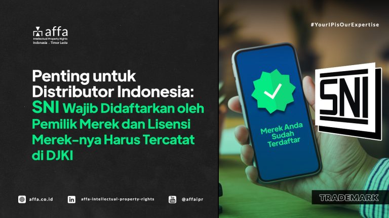 sni-wajib-didaftarkan-untuk-sni-affa Penting untuk Distributor Indonesia: SNI Wajib Didaftarkan oleh Pemilik Merek dan Lisensi Merek-nya Harus Dicatatkan di DJKI - AFFA IPR