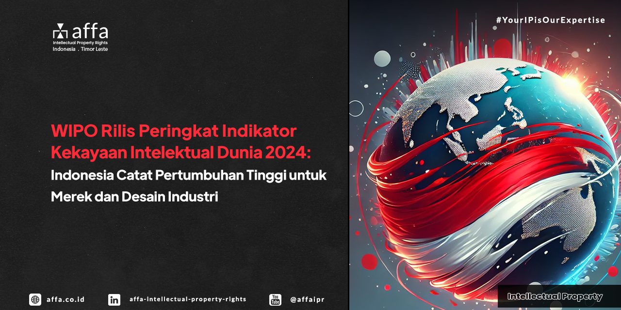 wipo-wipi-2024-indonesia-affa WIPO Rilis Peringkat Indikator Kekayaan Intelektual Dunia 2024: Indonesia Catat Pertumbuhan Tinggi untuk Merek dan Desain Industri - AFFA IPR