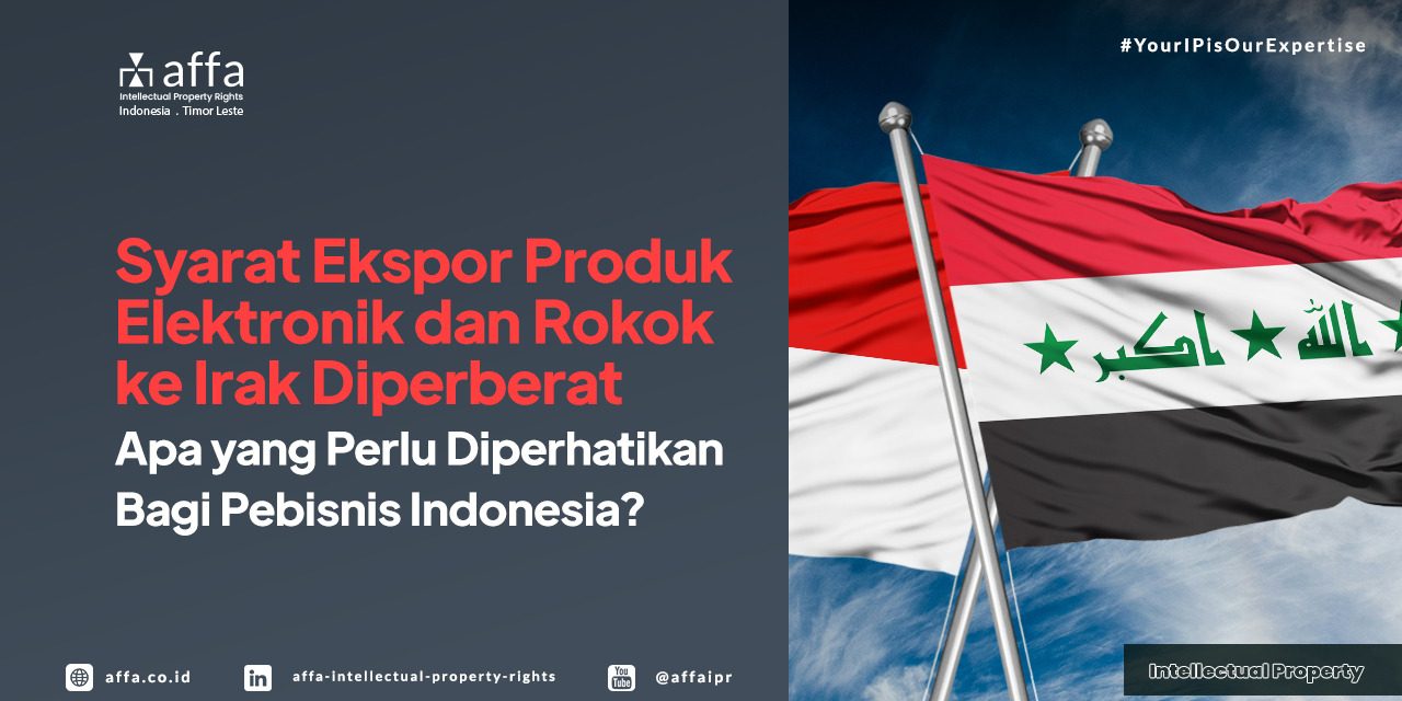 syarat-ekspor-produk-elektronik-dan-rokok-ke-irak-diperberat-apa-yang-perlu-diperhatikan-bagi-pebisnis-indonesia-affa Syarat Ekspor Produk Elektronik dan Rokok ke Irak Diperberat - Apa yang Perlu Diperhatikan Bagi Pebisnis Indonesia? - AFFA IPR