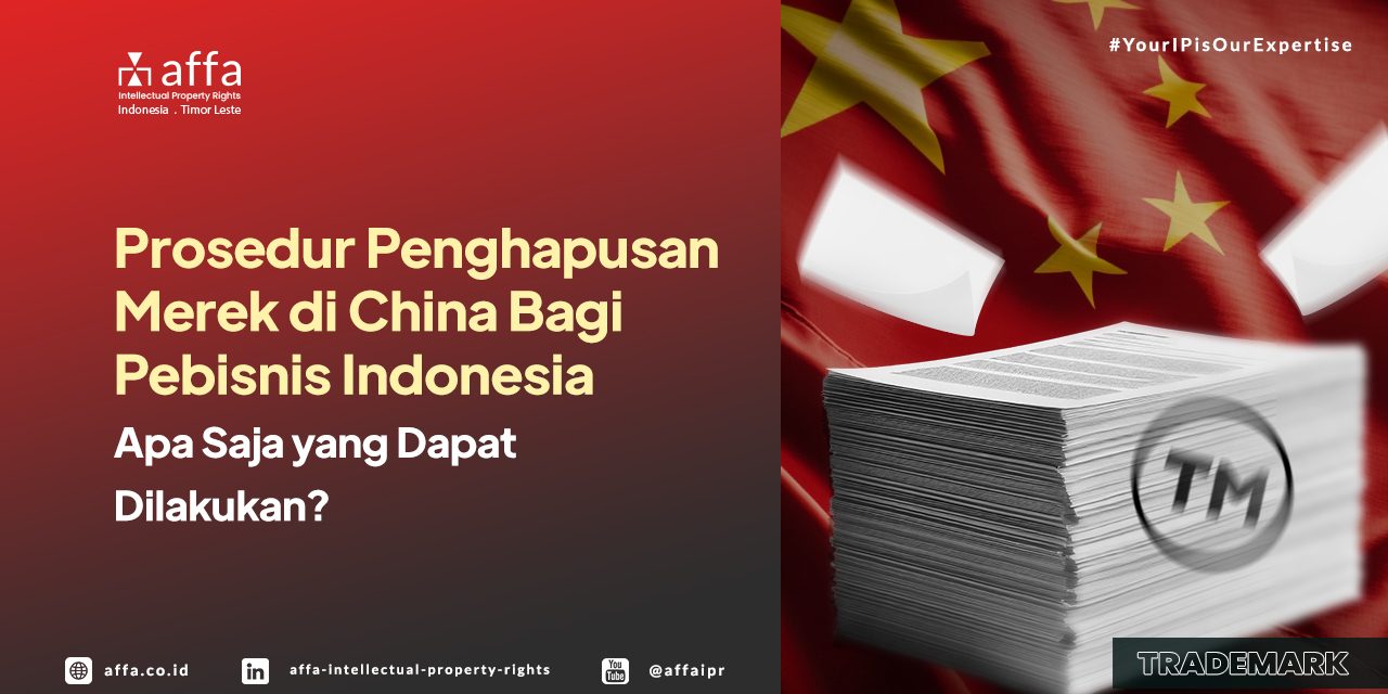 prosedur-penghapusan-merek-di-china-bagi-pebisnis-indonesia-apa-saja-yang-dapat-dilakukan-affa Prosedur Penghapusan Merek di China Bagi Pebisnis Indonesia - Apa Saja yang Dapat Dilakukan? - AFFA IPR