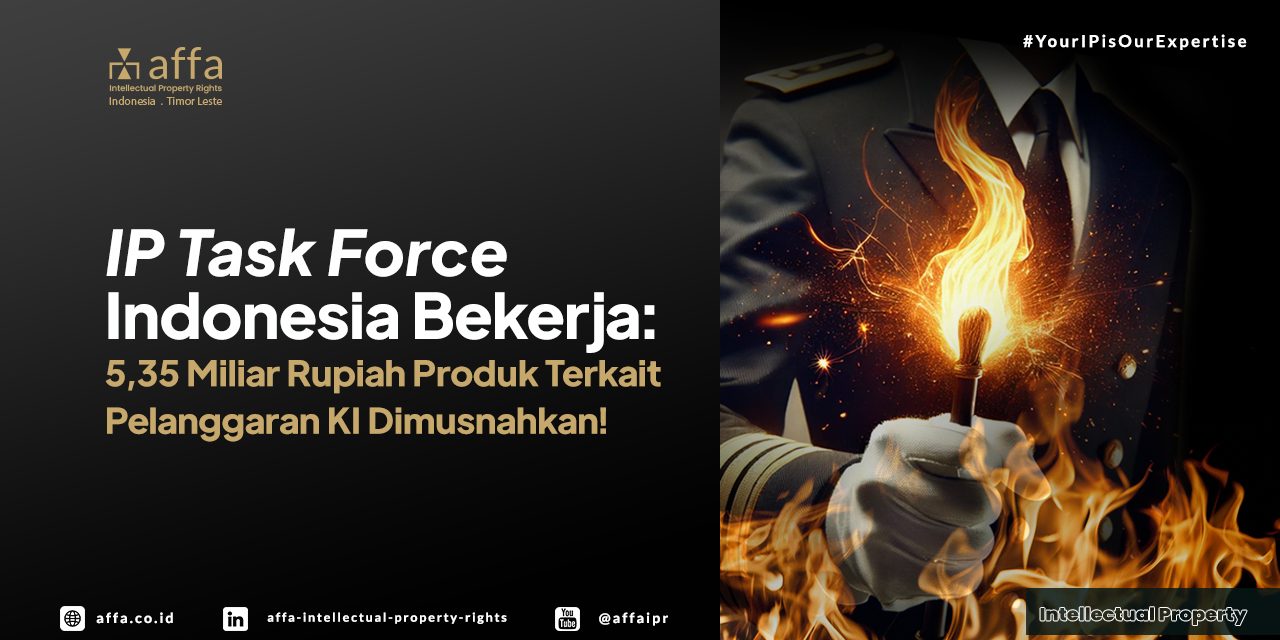 ip-task-force-indonesia-bekerja-5,35-miliar-produk-terkait-pelanggaran-ki-dimusnahkan-affa IP Task Force Indonesia Bekerja: 5,35 Miliar Produk Terkait Pelanggaran KI Dimusnahkan! - AFFA IPR