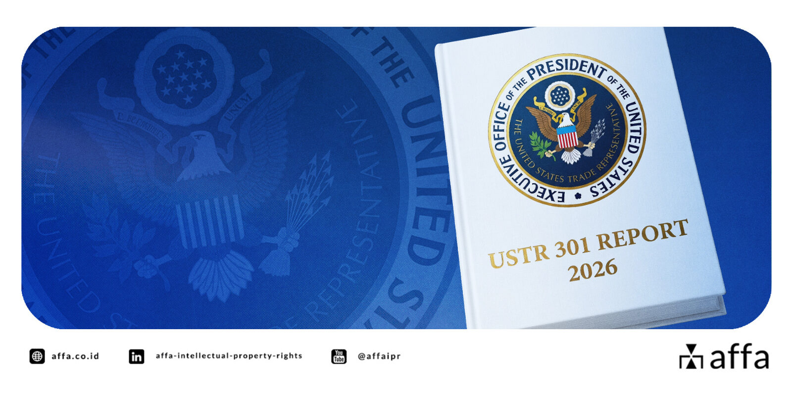 USTR Special 301 Report 2026 Akui Komitmen Kuat Indonesia untuk Perbaikan Perlindungan Kekayaan Intelektual - AFFA IPR