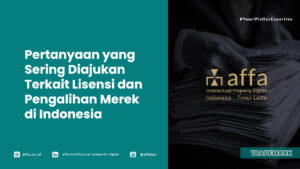 Pertanyaan yang Sering Diajukan Terkait Lisensi dan Pengalihan Merek di Indonesia - AFFA IPR