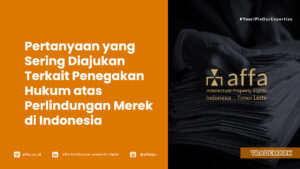 Pertanyaan yang Sering Diajukan Terkait Penegakan Hukum atas Perlindungan Merek di Indonesia - AFFA IPR